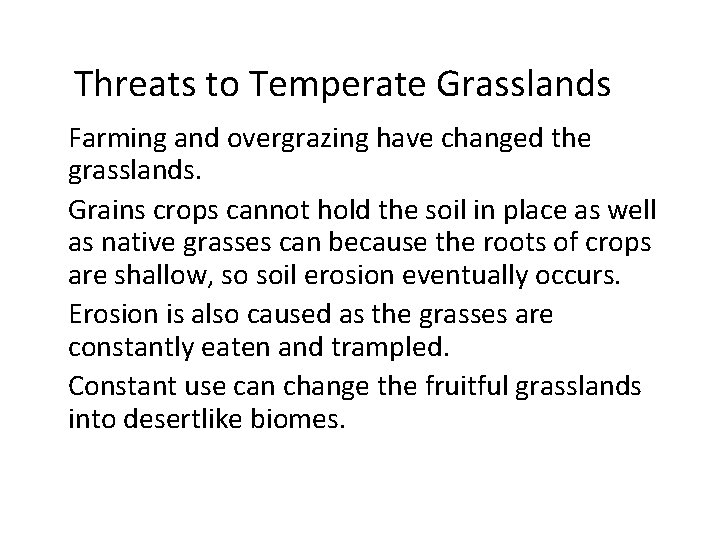 Threats to Temperate Grasslands • Farming and overgrazing have changed the grasslands. • Grains
