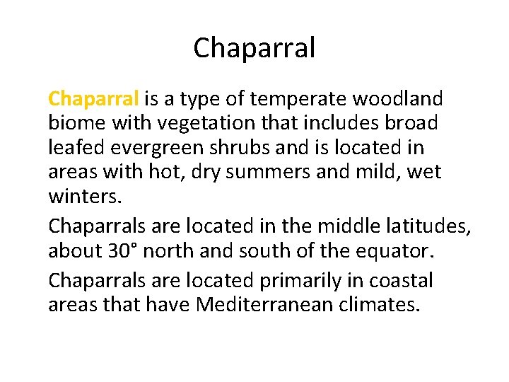 Chaparral • Chaparral is a type of temperate woodland biome with vegetation that includes