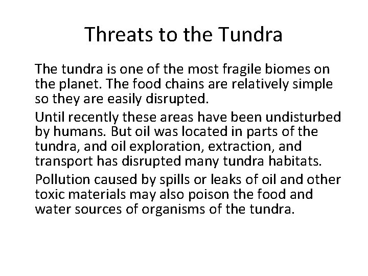Threats to the Tundra • The tundra is one of the most fragile biomes