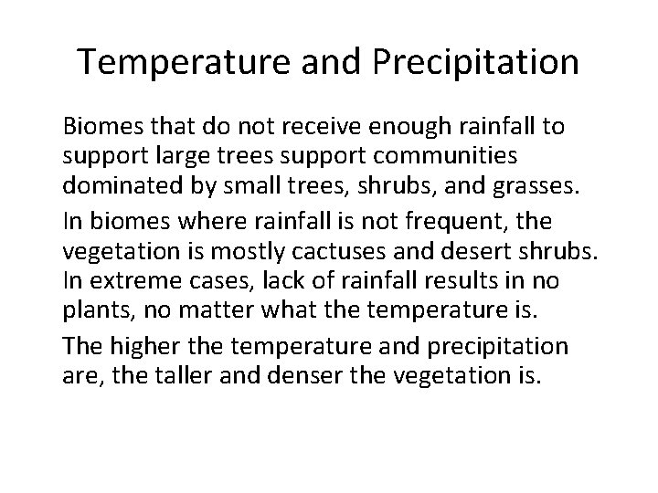 Temperature and Precipitation • Biomes that do not receive enough rainfall to support large