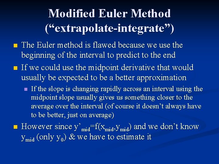 Modified Euler Method (“extrapolate-integrate”) n n The Euler method is flawed because we use