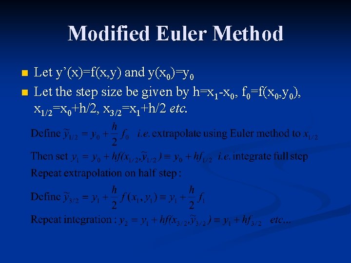 Modified Euler Method n n Let y’(x)=f(x, y) and y(x 0)=y 0 Let the