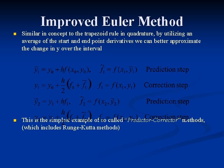 Improved Euler Method n Similar in concept to the trapezoid rule in quadrature, by