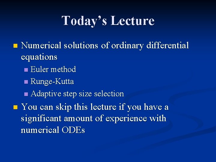 Today’s Lecture n Numerical solutions of ordinary differential equations Euler method n Runge-Kutta n