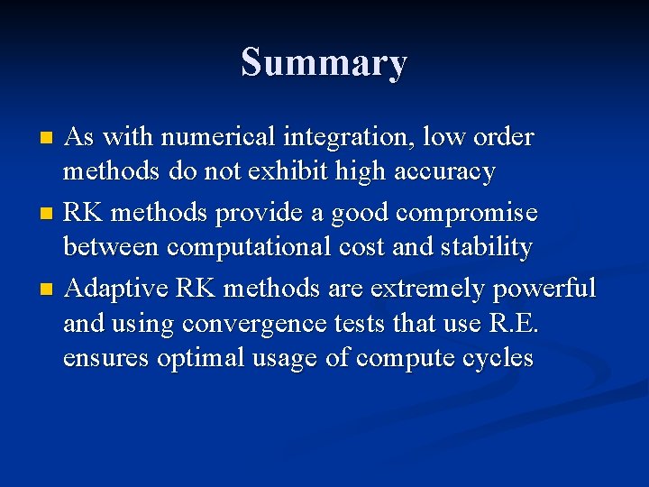Summary As with numerical integration, low order methods do not exhibit high accuracy n