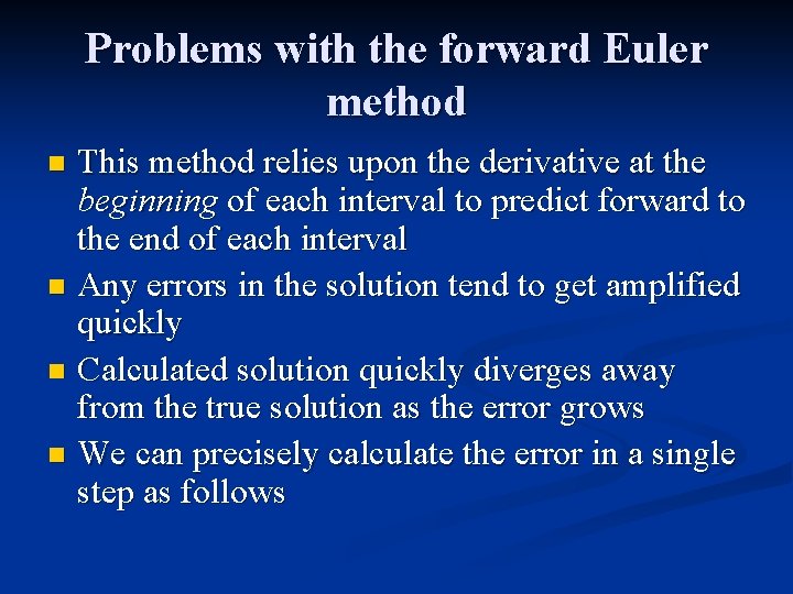 Problems with the forward Euler method This method relies upon the derivative at the