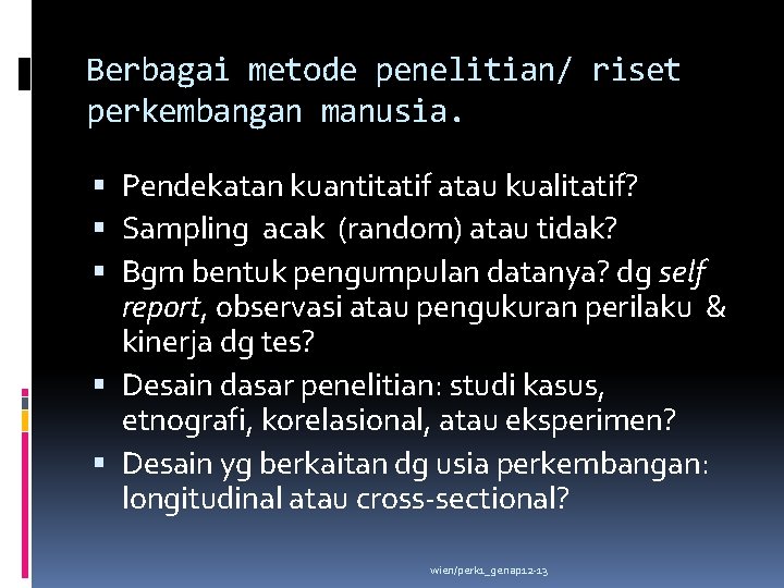 Berbagai metode penelitian/ riset perkembangan manusia. Pendekatan kuantitatif atau kualitatif? Sampling acak (random) atau