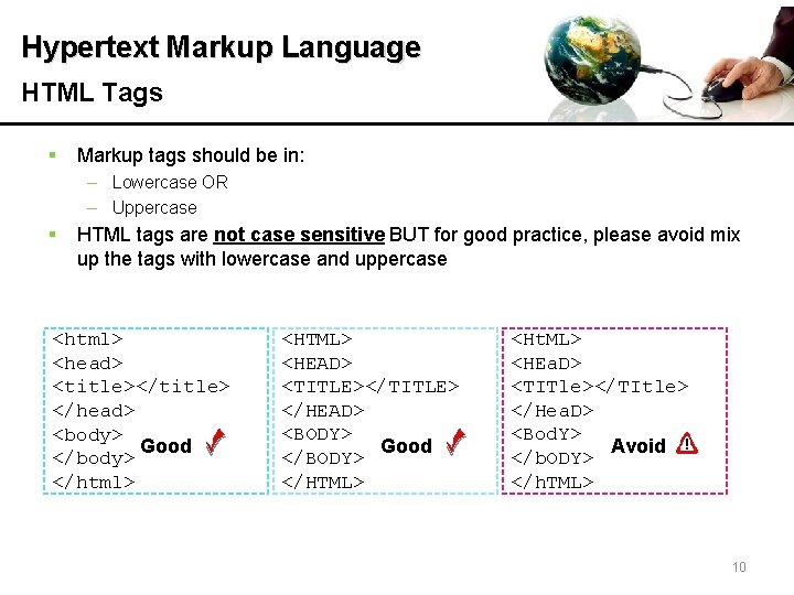 Hypertext Markup Language HTML Tags § Markup tags should be in: – Lowercase OR