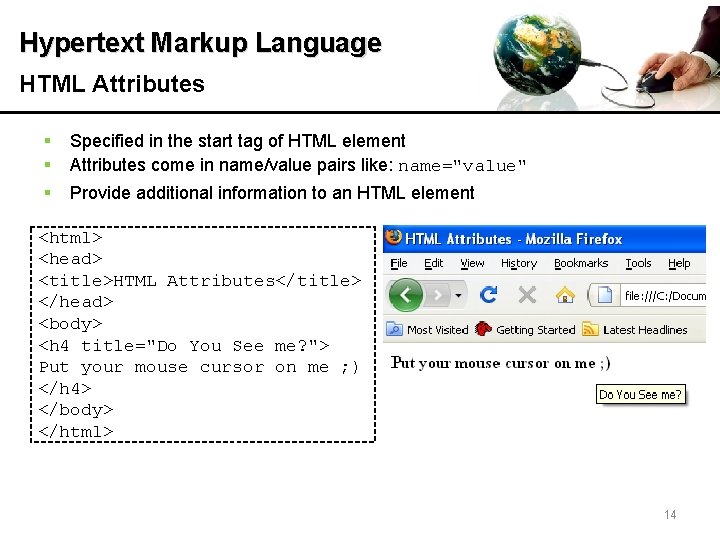 Hypertext Markup Language HTML Attributes § § § Specified in the start tag of