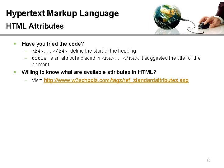 Hypertext Markup Language HTML Attributes § Have you tried the code? – <h 4>.
