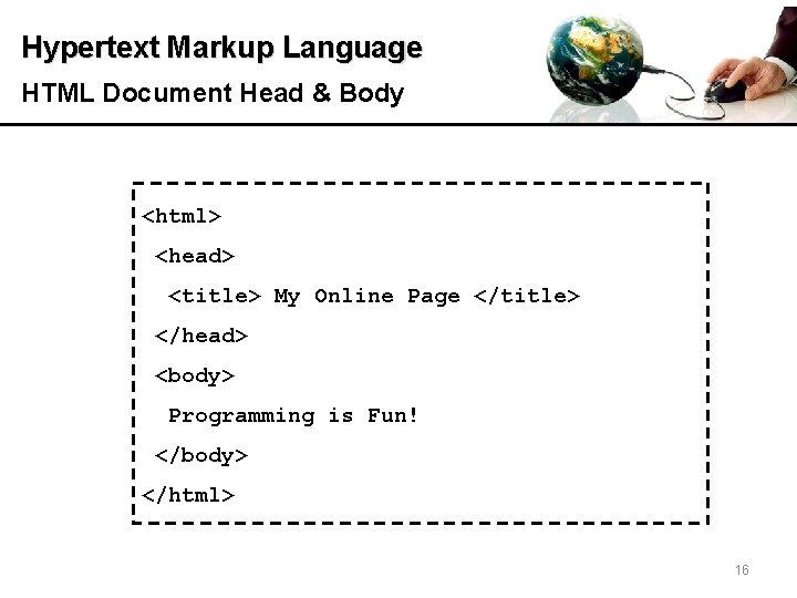 Hypertext Markup Language HTML Document Head & Body <html> <head> <title> My Online Page
