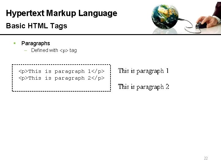 Hypertext Markup Language Basic HTML Tags § Paragraphs – Defined with <p> tag <p>This