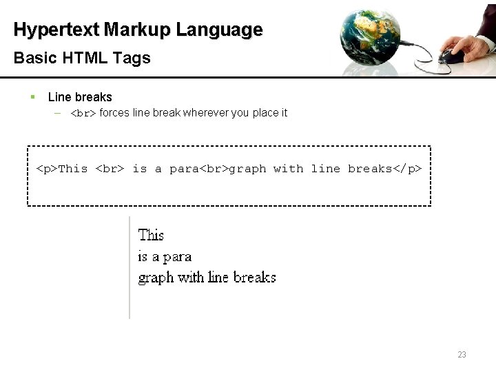 Hypertext Markup Language Basic HTML Tags § Line breaks – forces line break wherever