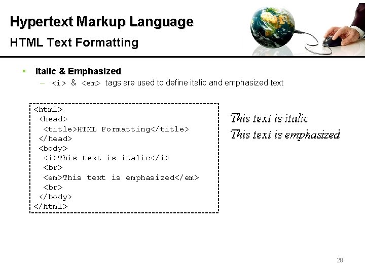 Hypertext Markup Language HTML Text Formatting § Italic & Emphasized – <i> & <em>