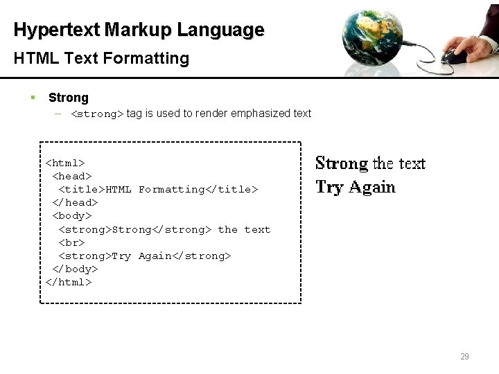 Hypertext Markup Language HTML Text Formatting § Strong – <strong> tag is used to