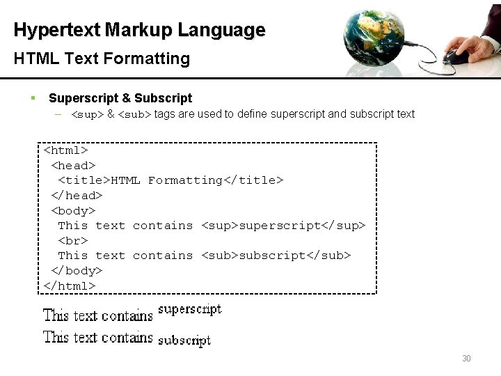Hypertext Markup Language HTML Text Formatting § Superscript & Subscript – <sup> & <sub>