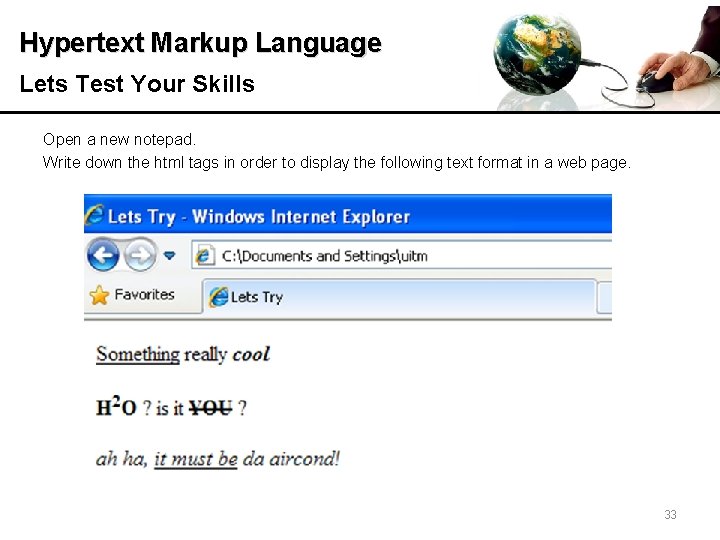 Hypertext Markup Language Lets Test Your Skills Open a new notepad. Write down the