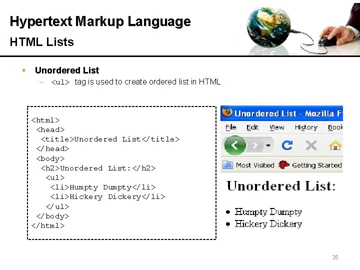 Hypertext Markup Language HTML Lists § Unordered List – <ul> tag is used to