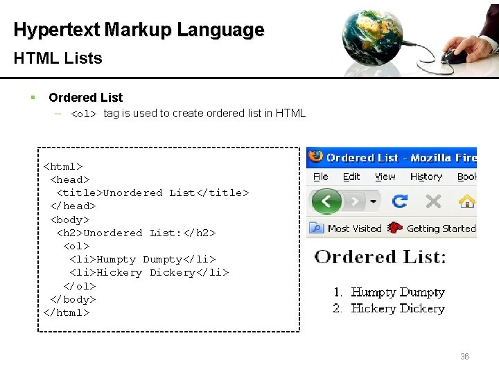 Hypertext Markup Language HTML Lists § Ordered List – <ol> tag is used to