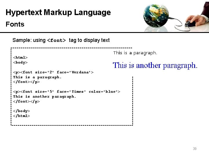 Hypertext Markup Language Fonts Sample: using <font> tag to display text <html> <body> <p><font