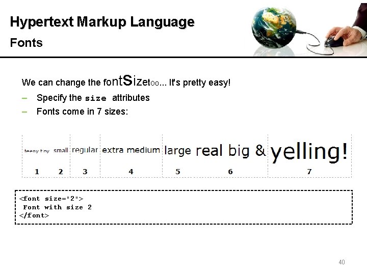 Hypertext Markup Language Fonts We can change the font sizet oo. . . It's