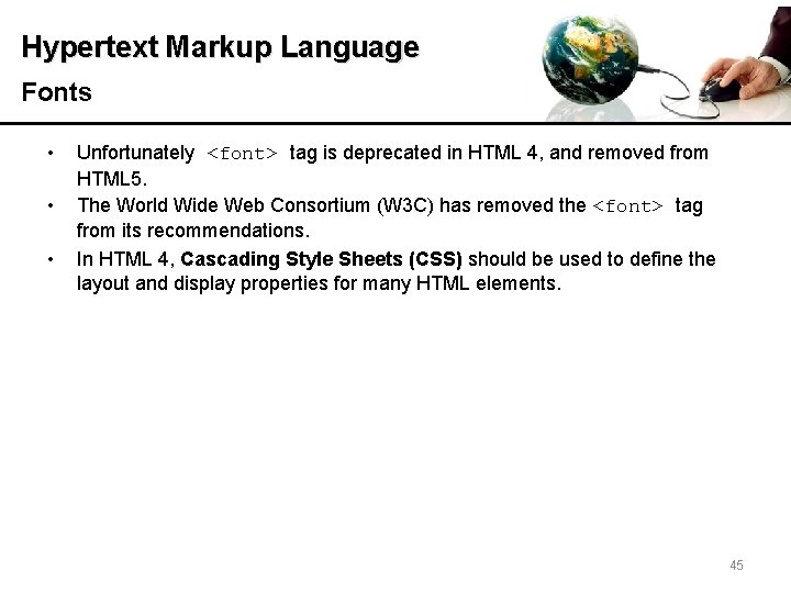 Hypertext Markup Language Fonts • • • Unfortunately <font> tag is deprecated in HTML