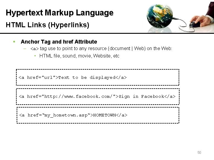 Hypertext Markup Language HTML Links (Hyperlinks) § Anchor Tag and href Attribute – <a>