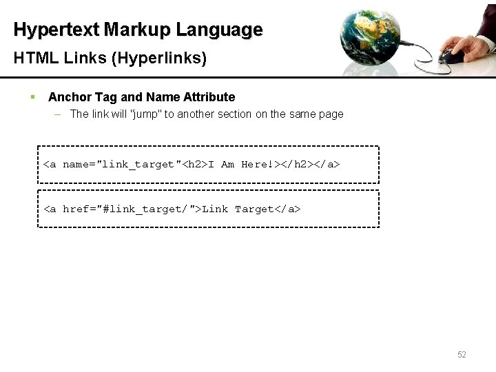 Hypertext Markup Language HTML Links (Hyperlinks) § Anchor Tag and Name Attribute – The