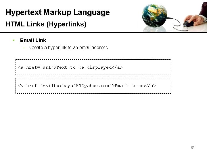 Hypertext Markup Language HTML Links (Hyperlinks) § Email Link – Create a hyperlink to