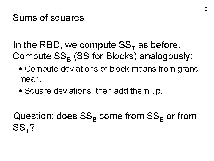 Sums of squares In the RBD, we compute SST as before. Compute SSB (SS