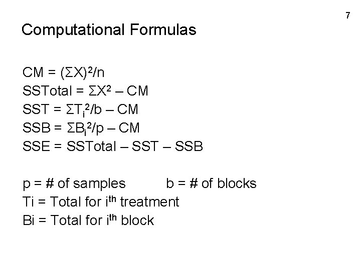 Computational Formulas CM = (ΣX)2/n SSTotal = ΣX 2 – CM SST = ΣTi