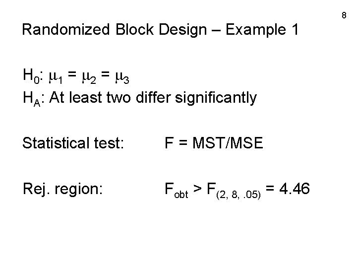 Randomized Block Design – Example 1 H 0: 1 = 2 = 3 HA: