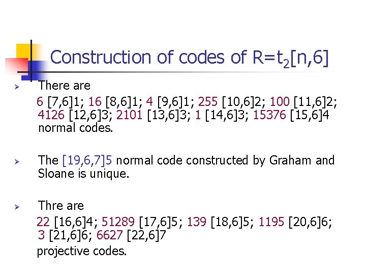 Construction of codes of R=t 2[n, 6] Ø Ø Ø There are 6 [7,