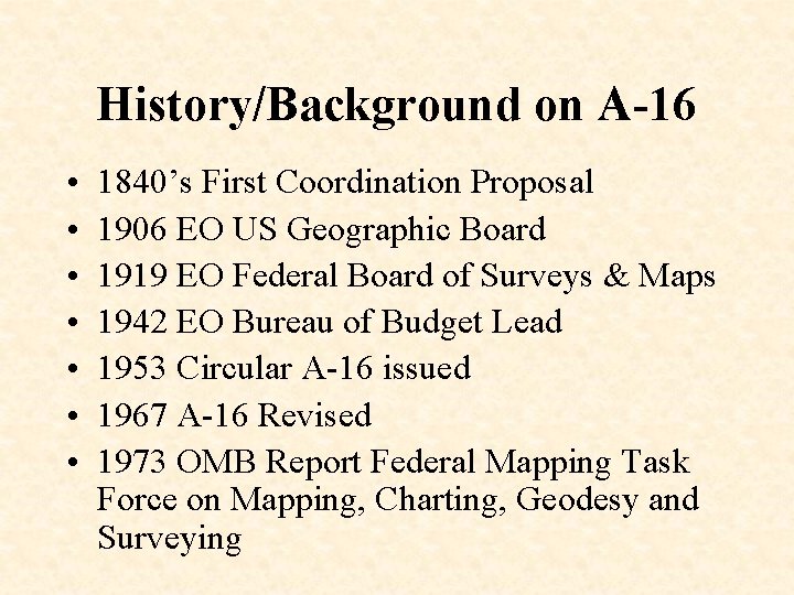 History/Background on A-16 • • 1840’s First Coordination Proposal 1906 EO US Geographic Board