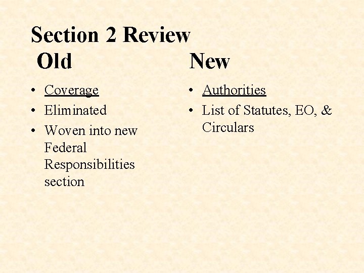 Section 2 Review Old New • Coverage • Eliminated • Woven into new Federal