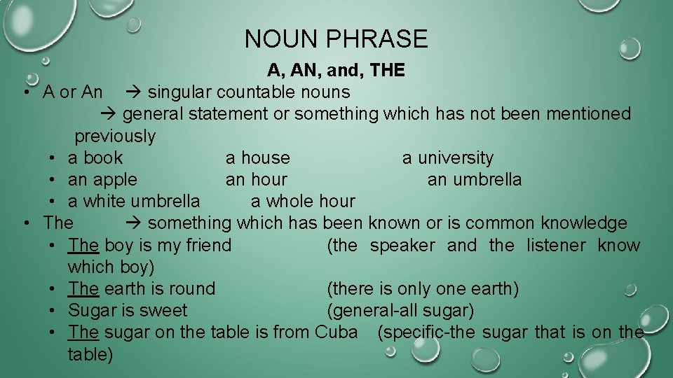 NOUN PHRASE A, AN, and, THE • A or An singular countable nouns general