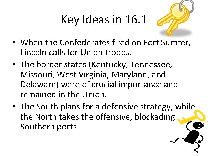 Key Ideas in 16. 1 • When the Confederates fired on Fort Sumter, Lincoln