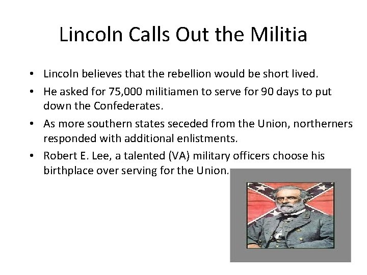 Lincoln Calls Out the Militia • Lincoln believes that the rebellion would be short