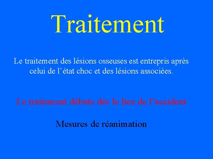 Traitement Le traitement des lésions osseuses est entrepris après celui de l’état choc et