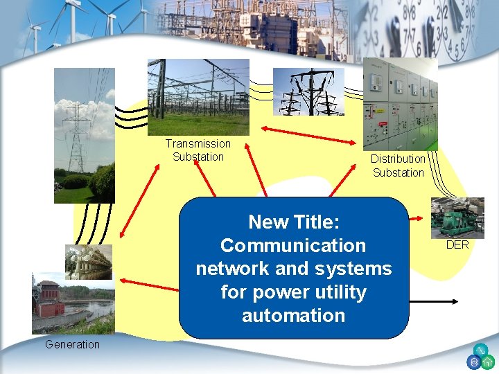 Transmission Substation Distribution Substation New Title: Communication Area Control network and systems for power