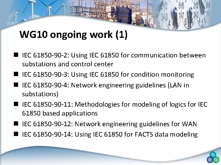 WG 10 ongoing work (1) n IEC 61850 -90 -2: Using IEC 61850 for