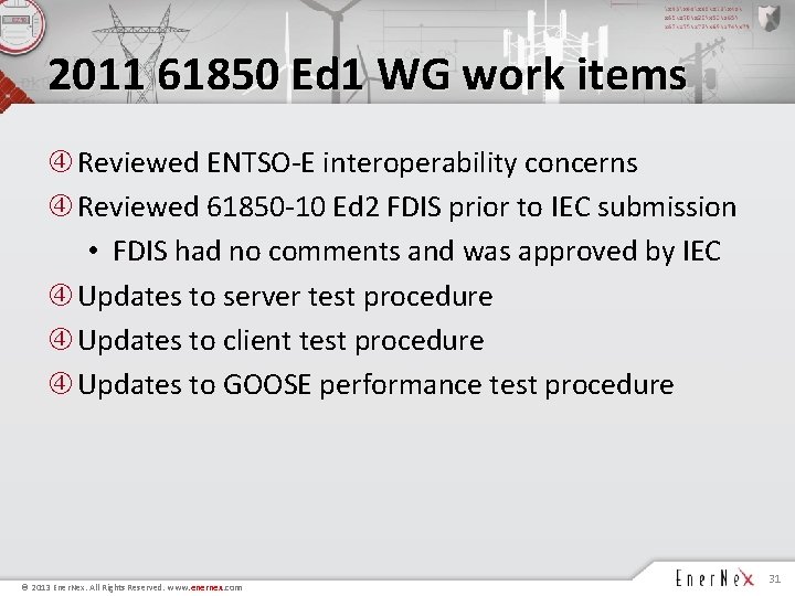 2011 61850 Ed 1 WG work items Reviewed ENTSO-E interoperability concerns Reviewed 61850 -10