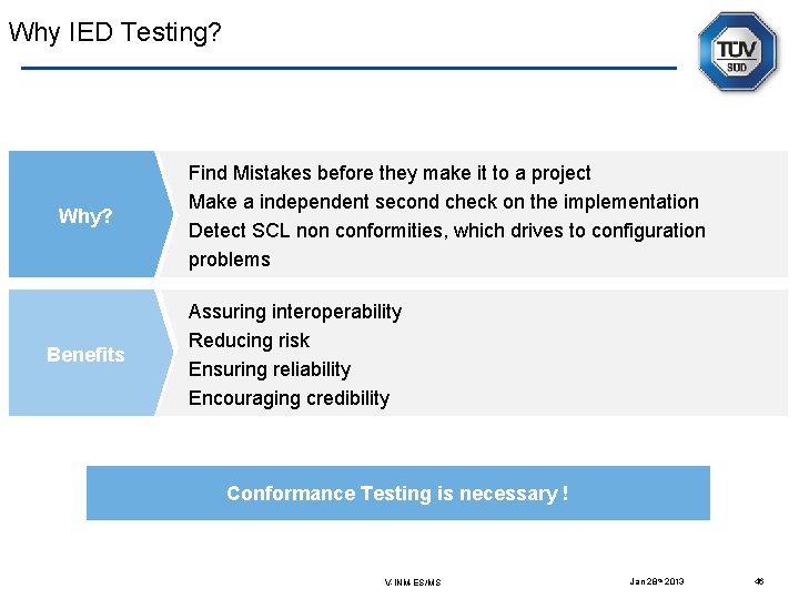 Why IED Testing? Why? Benefits Find Mistakes before they make it to a project