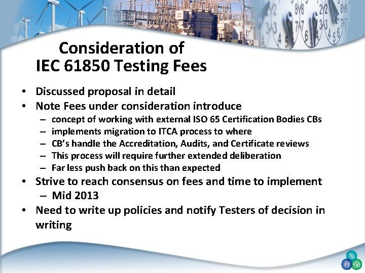 Consideration of IEC 61850 Testing Fees • Discussed proposal in detail • Note Fees