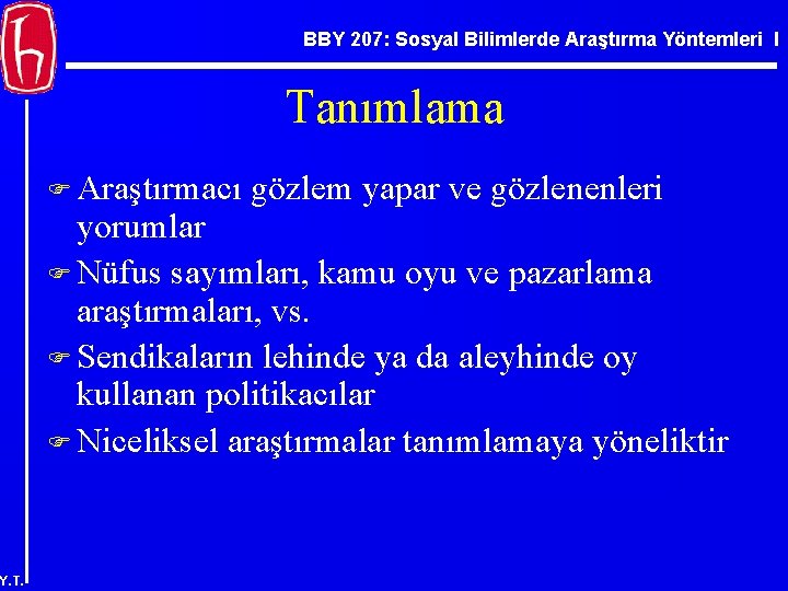 BBY 207: Sosyal Bilimlerde Araştırma Yöntemleri I Tanımlama F Araştırmacı gözlem yapar ve gözlenenleri