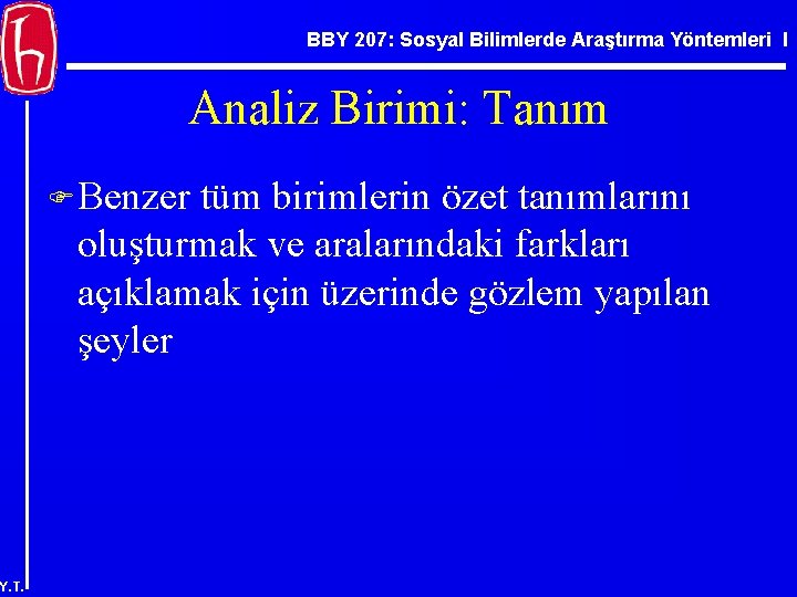 BBY 207: Sosyal Bilimlerde Araştırma Yöntemleri I Analiz Birimi: Tanım F Benzer tüm birimlerin