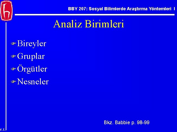 BBY 207: Sosyal Bilimlerde Araştırma Yöntemleri I Analiz Birimleri F Bireyler F Gruplar F