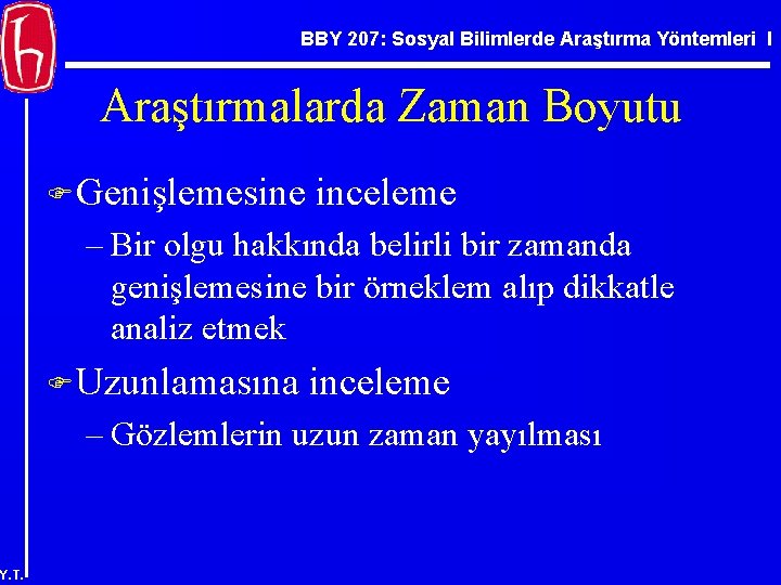 BBY 207: Sosyal Bilimlerde Araştırma Yöntemleri I Araştırmalarda Zaman Boyutu F Genişlemesine inceleme –