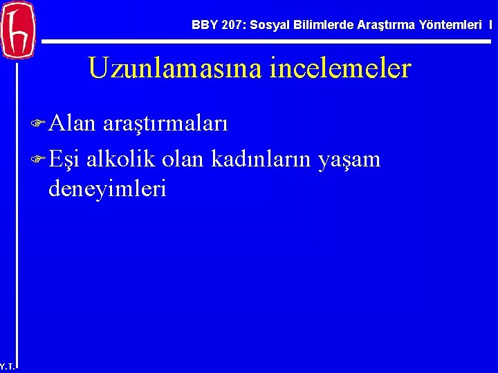 BBY 207: Sosyal Bilimlerde Araştırma Yöntemleri I Uzunlamasına incelemeler F Alan araştırmaları F Eşi