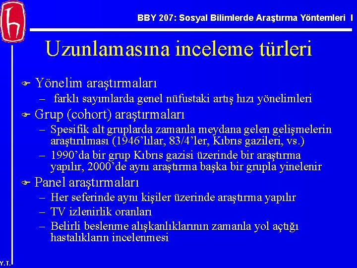 BBY 207: Sosyal Bilimlerde Araştırma Yöntemleri I Uzunlamasına inceleme türleri F Yönelim araştırmaları –